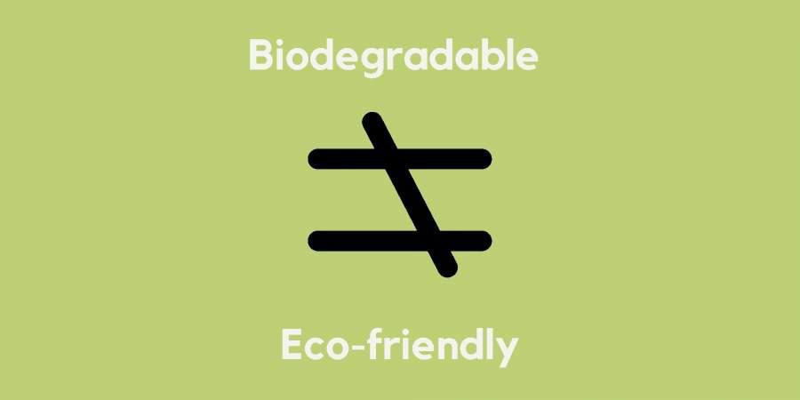 Biodegradable does not equal eco-friendly